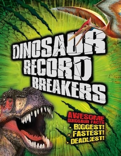 Dinosaur Record Breakers: Awesome Dinosaur Facts