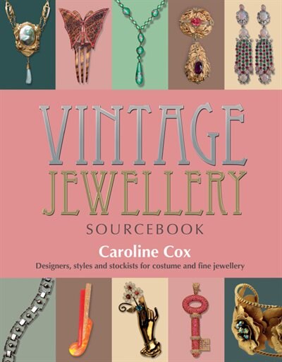 Vintage Jewellery Sourcebook: Designers, Styles And Stockists For Costume And Fine Jewellery