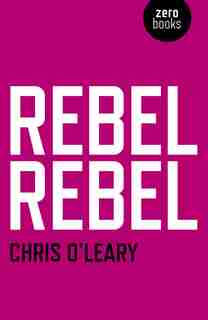 Rebel Rebel: All The Songs Of David Bowie From '64 To '76 by Chris O'Leary