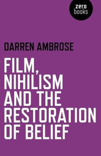 Film, Nihilism And The Restoration Of Belief