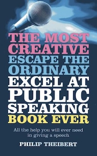 Couverture_The Most Creative, Escape the Ordinary, Excel at Public Speaking Book Ever