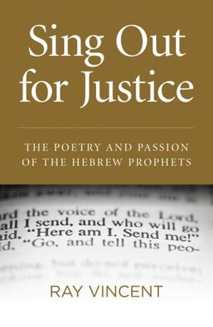 Sing Out For Justice: The Poetry And Passion Of The Hebrew Prophets