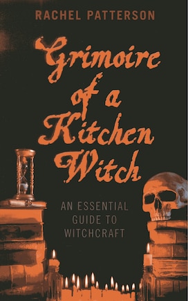 Grimoire Of A Kitchen Witch: An Essential Guide To Witchcraft