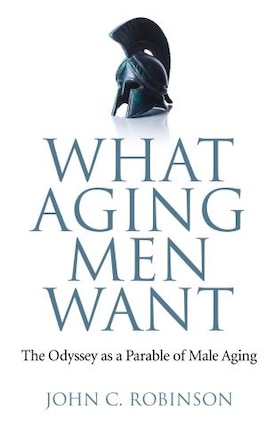 What Aging Men Want: The Odyssey As A Parable Of Male Aging