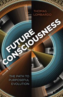 Future Consciousness: The Path To Purposeful Evolution