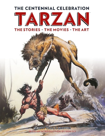 Tarzan: The Centennial Celebration: The Stores, The Movies, The Art