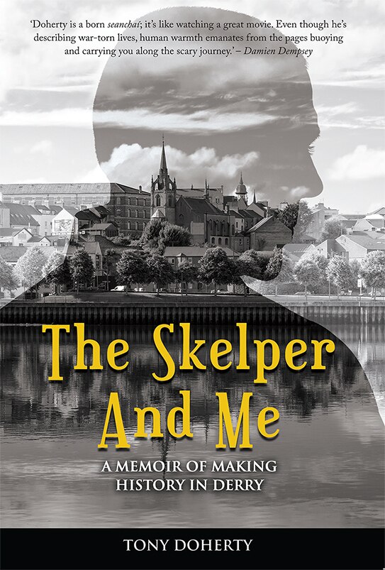 The Skelper And Me: A Memoir Of Making History In Derry