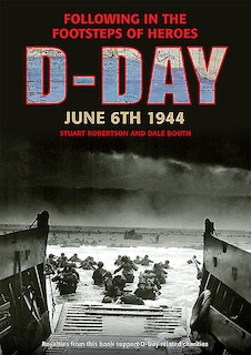 D-Day June 6 1944: Following in the Footsteps of Heroes