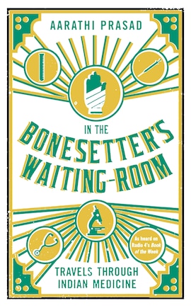 In The Bonesetter's Waiting Room: Travels Through Indian Medicine