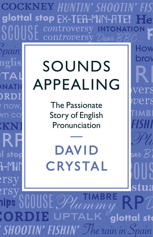 Sounds Appealing: The Passionate Story Of English Pronunciation