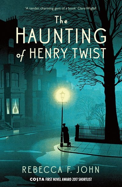 The Haunting Of Henry Twist: Shortlisted For The Costa First Novel Award 2017 by Rebecca F. John