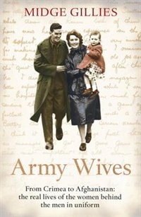 Army Wives: From Crimea To Afghanistan: The Real Lives Of The Women Behind The Men In Uniform