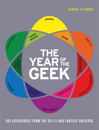 The Year Of The Geek: 365 Adventures From The Sci-fi Universe