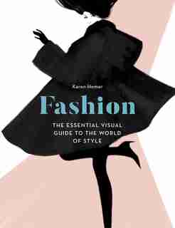 Fashion: The Essential Visual Guide To The World Of Style de Karen Homer