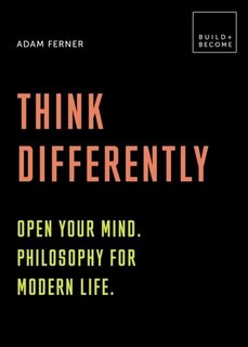 Front cover_Think Differently: Open Your Mind. Philosophy For Modern Life