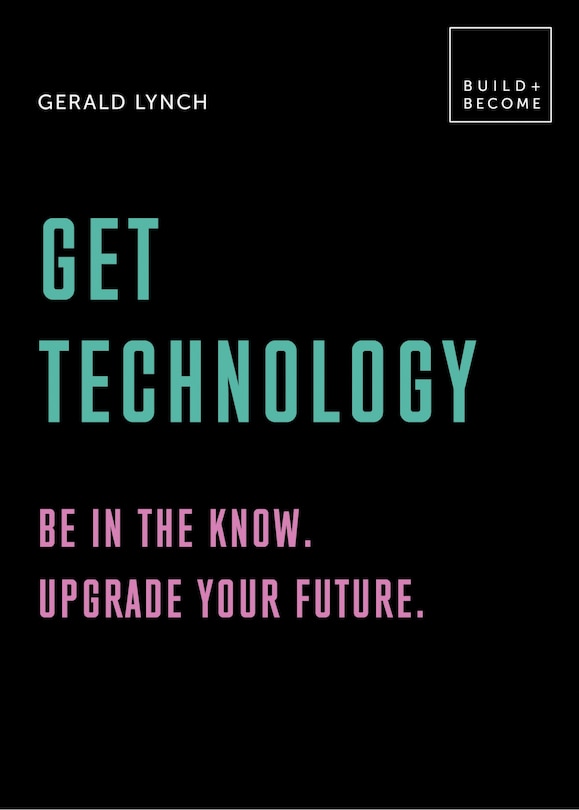 Get Technology: Be In The Know. Upgrade Your Future: 20 Thought-provoking Lessons