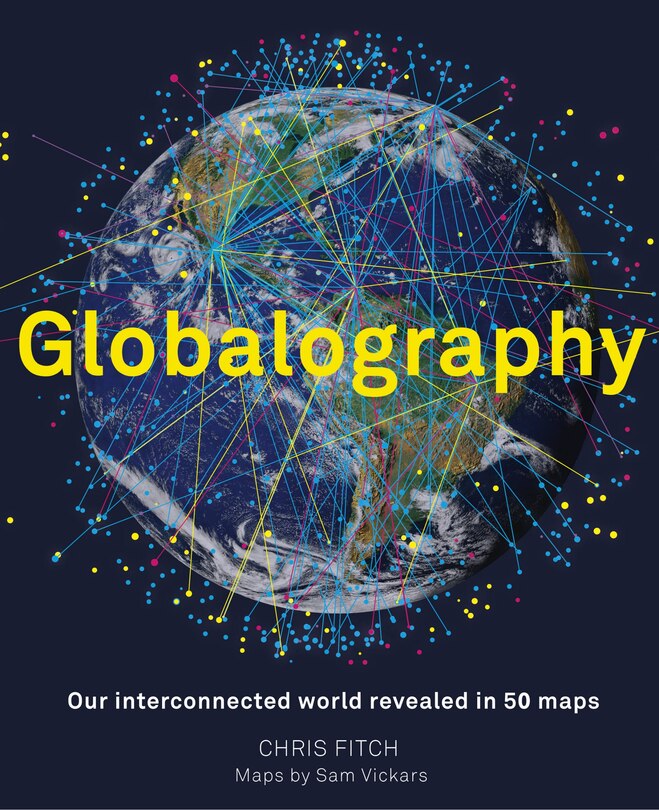 Couverture_Globalography: Our Interconnected World Revealed in 50 Maps