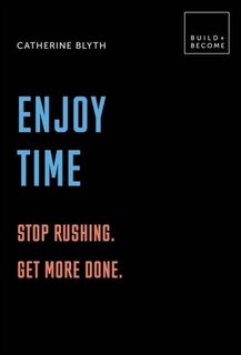 Front cover_Enjoy Time: Stop Rushing. Get More Done.