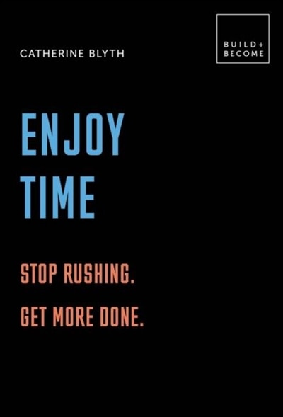 Front cover_Enjoy Time: Stop Rushing. Get More Done.
