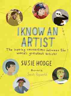 I Know An Artist: The Inspiring Connections Between The World's Greatest Artists by Susie Hodge
