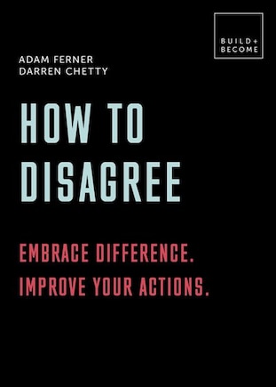 How To Disagree: Embrace Difference. Improve Your Actions: 20 Thought-provoking Lessons