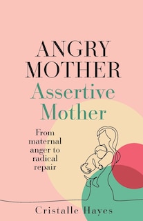 Front cover_Angry Mother Assertive Mother