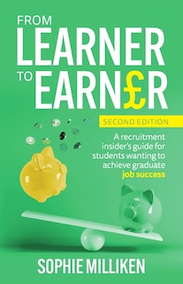 From Learner to Earner: A recruitment insider's guide for students wanting to achieve graduate job success