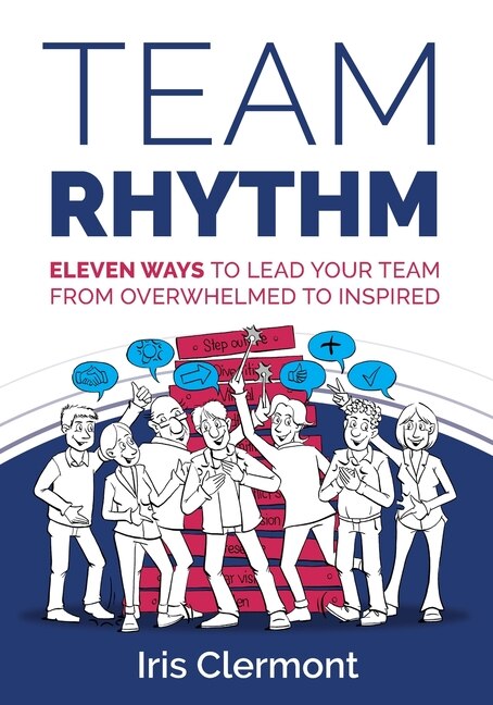 Team Rhythm: Eleven ways to lead your team from overwhelmed to inspired