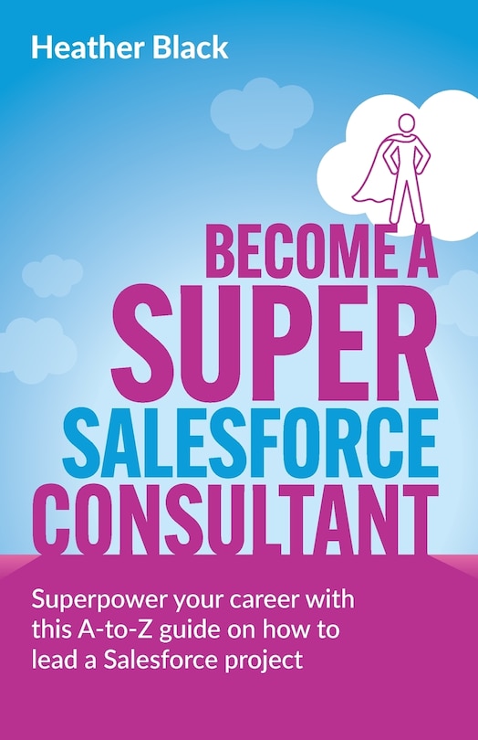 Front cover_Become a Super Salesforce Consultant