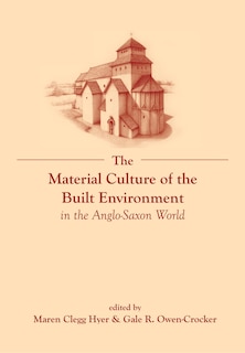 Couverture_The Material Culture of the Built Environment in the Anglo-Saxon World
