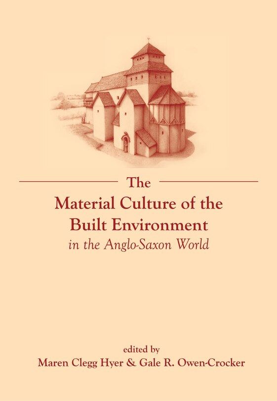 Couverture_The Material Culture of the Built Environment in the Anglo-Saxon World