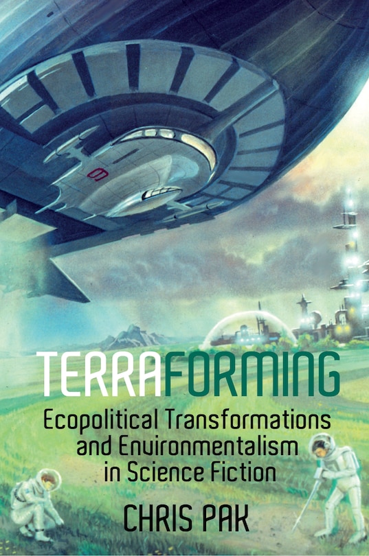 Couverture_Terraforming: Ecopolitical Transformations and Environmentalism in Science Fiction