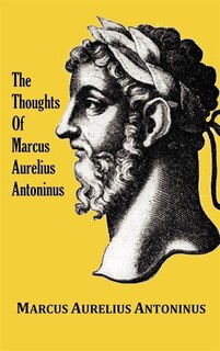 The Thoughts (meditations) Of The Emperor Marcus Aurelius Antoninus - With Biographical Sketch, Philosophy Of, Illustrations, Index And Index Of Terms