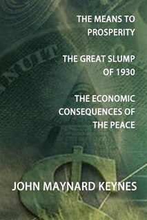 Couverture_The Means To Prosperity, The Great Slump Of 1930, The Economic Consequences Of The Peace
