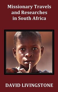 Couverture_Missionary Travels and Researches in South Africa; Including a Sketch of Sixteen Years' Residence in the Interior of Africa, and a Journey from the CA