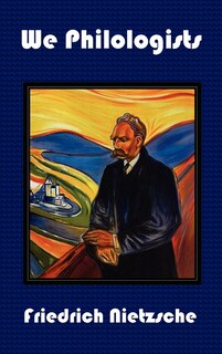 Front cover_We Philologists - Complete Works Of Friedrich Nietzsche, Volume 8