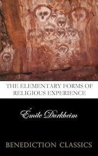 The Elementary Forms of the Religious Life (Unabridged)