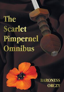 Front cover_The Scarlet Pimpernel Omnibus - Unabridged - The Scarlet Pimpernel, I Will Repay, Eldorado, Sir Percy Hits Back
