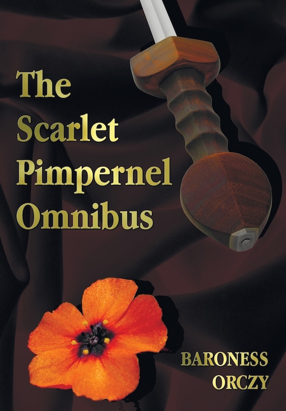 Front cover_The Scarlet Pimpernel Omnibus - Unabridged - The Scarlet Pimpernel, I Will Repay, Eldorado, Sir Percy Hits Back