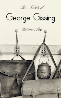 Front cover_The Novels of George Gissing, Volume Two (complete and unabridged) including, The Odd Women, Eve's Ransom, The Paying Guest and Will Warburton