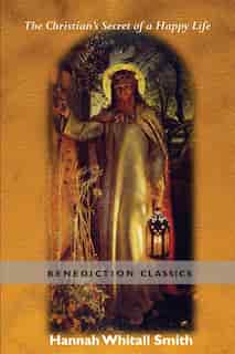 The Christian's Secret of a Happy Life by Hannah Whitall Smith