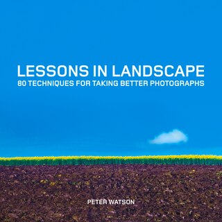 Lessons In Landscape: 80 Techniques For Taking Better Photographs