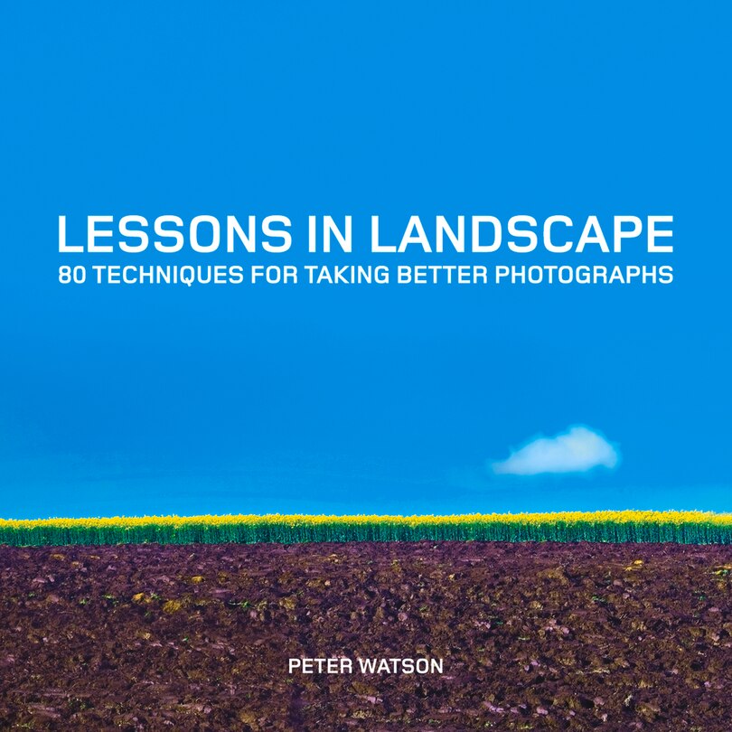Lessons In Landscape: 80 Techniques For Taking Better Photographs