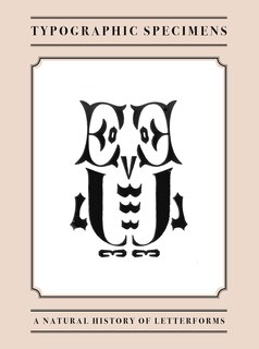 Typographic Specimens: A Natural History Of Letterforms