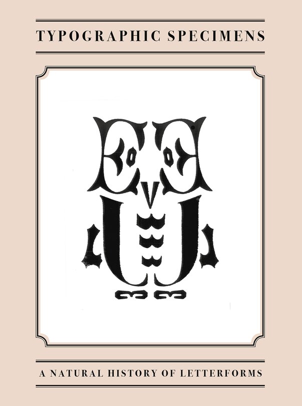 Typographic Specimens: A Natural History Of Letterforms