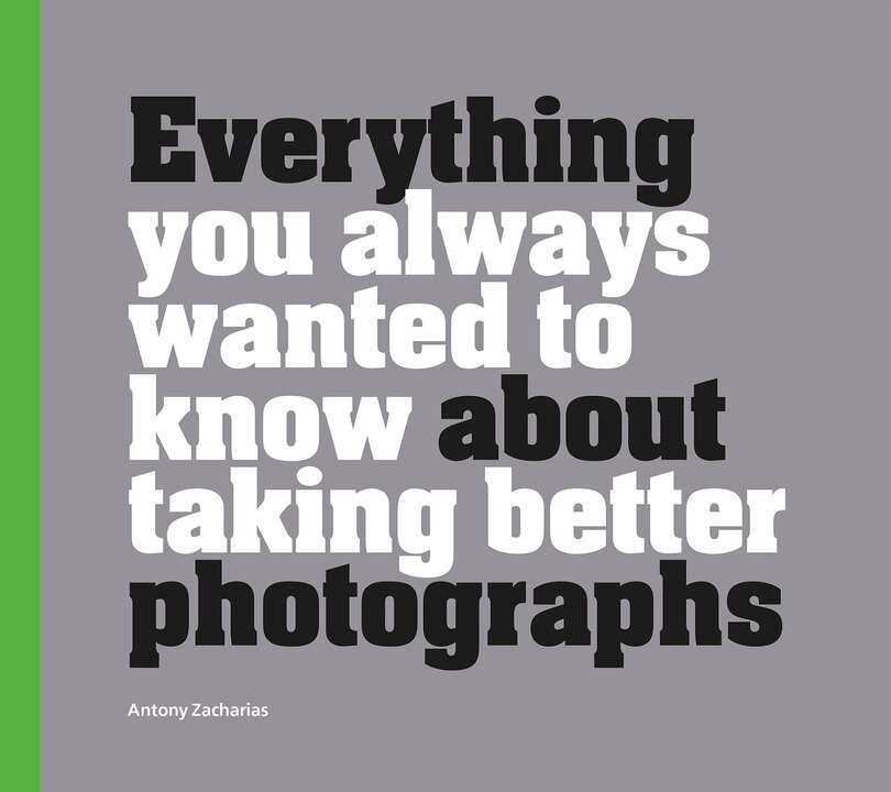 Front cover_Everything You Always Wanted To Know About Taking Better Photographs