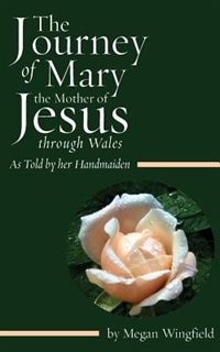 Couverture_The Journey of Mary the Mother of Jesus, through Wales - As Told by her Handmaiden