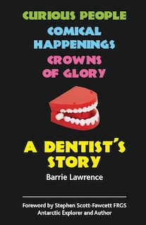 Front cover_A Dentist's Story - Curious People, Comical Happenings, Crowns of Glory