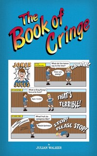 Front cover_The Book of Cringe - A Collection of Reasonably Clean but Silly Schoolboy Jokes