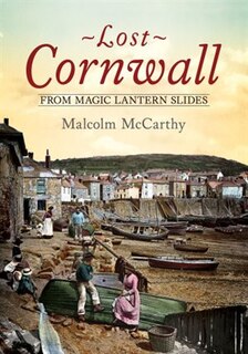 Front cover_Lost Cornwall From Magic Lantern Slides